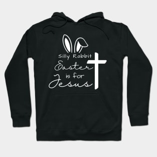 Silly Rabbit- Easters for Jesus Hoodie